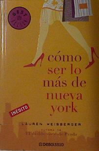 Cómo ser lo más de Nueva York | 144980 | Weisberger, Lauren/Casal Vázquez, Alexandre/Pons Pradilla, Silvia