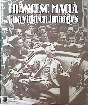 Francesc Macia. Una vida en imatges | 139545 | Cal Ucelay, Enric da