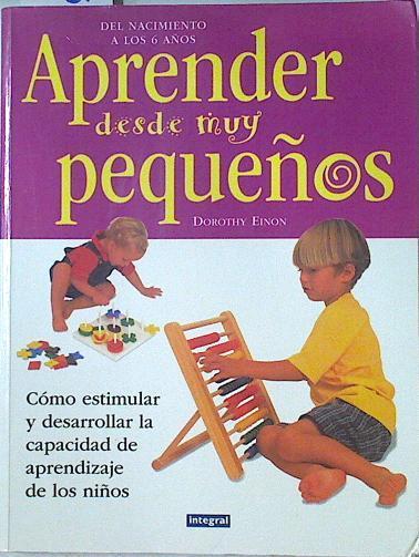 Aprender desde muy pequeños: cómo estimular y desarrollar la capacidad de aprendizaje de los niños | 109400 | Einon, Dorothy