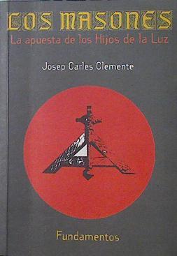 Los masones La apuesta por los hijos de la luz | 125642 | Clemente, Josep Carles