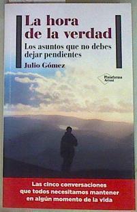 La hora de la verdad : los asuntos que no debes dejar pendientes | 157471 | Gómez Cañedo, Julio