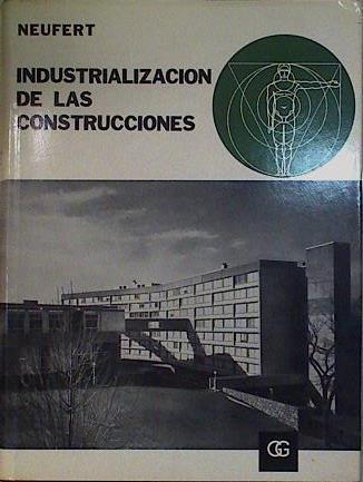 Industrializacion de las construcciones Manual de la construccion racional con medidas normalizadas | 147010 | Neufert, Ernst