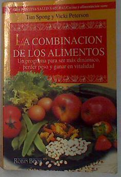 La combinación de los alimentos. Un programa para ser más dinámico, perder peso y ganar en vitalidad | 130465 | Spong, Tim/Peterson, Vicki