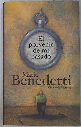 El porvenir de mi pasado | 130612 | Benedetti, Mario