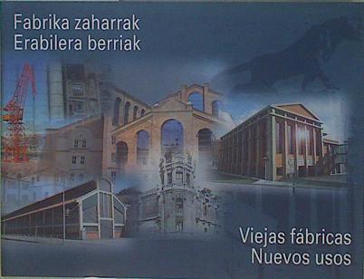 Fabrika zaharrak, Erabilera berriak / Viejas Fábricas, nuevos usos | 148970 | Zabala, Marta, Bergeron, Louis/Asociación Vasca del Patrimonio Industrial y Obra