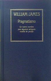 Pragmatismo Un Nuevo Nombre Para Algunos Antiguos Modos De Pensar | 61539 | James, William