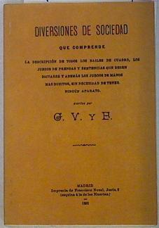 Diversiones de sociedad que comprende la descripción de todos los bailes de cuadro. los juegos de | 131054 | G.V.Y E.