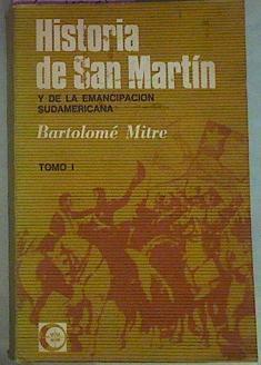 Historia De San Martín Y De La Emancipación Sudamericana Tomo I | 56268 | Mitre Bartolomé