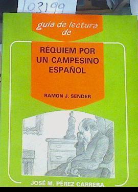 Guía de Lectura de: Réquiem por un campesino español de Ramon J Sender | 103199 | Pérez Carrera, José Manuel