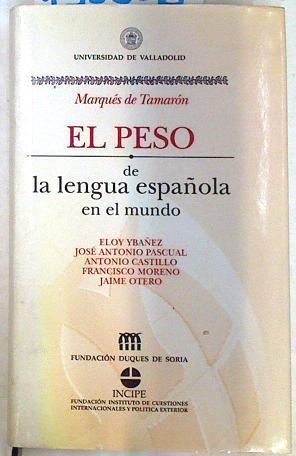 El peso de la lengua española en el mundo | 133556 | Marqués de TamarónSantiago de Mora-Figueroa/Eloy Ibáñez Bueno/Pascual Rodríguez/Antonio Castillo/Francisco Moreno/Jaime Otero