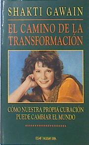 El camino de transformación Como Nuestra Propia Curacion Puede Cambiar El Mundo | 139657 | Gawain, Shakti/Colondrón Gómez, A.