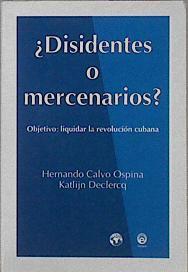 Disidentes o mercenarios? Objetivo liquidar la revolución cubana | 145478 | Calvo Ospina, Hernando/Declercq, Katlijn