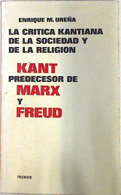 La Crítica kantiana de la sociedad y de la religión. Kant predecesor de Marx y Freud | 73968 | Ureña, Enrique M.