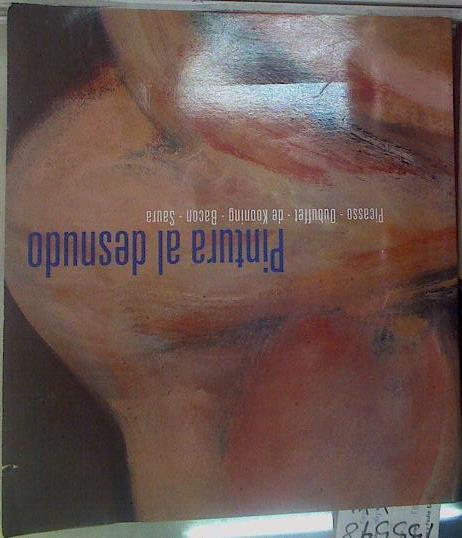 Pintura al desnudo, Picasso, Dubuffet, De Kooning, Saura | 155548 | Picasso, Pablo (1881-1973)     .. et al.