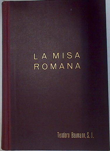 La misa romana. Síntesis Teológica e Histórica de la Liturgia Eucarística Romana | 129108 | P. Teodoro Baumann