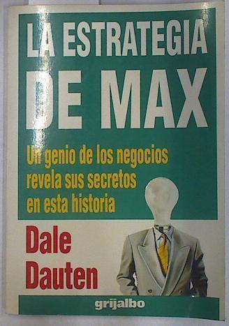 La estrategia de Max Un genio de los negocios revela sus secretos | 129664 | Dauten, Dale