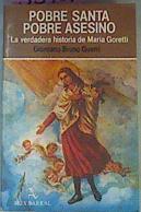 Pobre Santa  , Pobre Asesino Verdadera Historia De Maria Goretti | 33951 | Guerri Giordano Bru