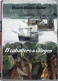 El Caballero De La Virgen ( Alonso de Ojeda ) | 7682 | Blasco Ibañez Vicente