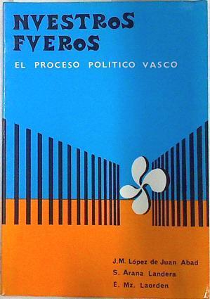 Nuestros fueros El poceso político vasco | 71524 | López de Juan Abad, José Manuel/Arana, SAlvador