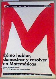 Como Hablar, Demostrar y Resolver en Matematicas La demostración en matemáticas, Bachillerato | 159241 | Guzmán Ozamiz, Miguel de