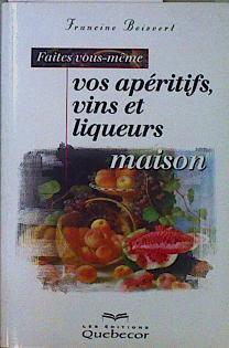 Faites vous-même vos apéritifs vins et liqueurs | 146604 | Boisvert, Francine