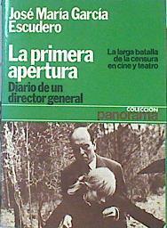 La Primera apertura  Diario de un Director general La larga batalla de la censura en cine y teatro | 142022 | García Escudero, José María