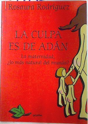 La culpa es de Adan La Maternidad, lo más natural del mundo | 74138 | Rosaura Rodriguez