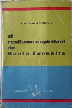 El Realismo espiritual de Santa Teresita de Liseux Según los manuscritos autenticos | 124770 | Victor de la Vierge