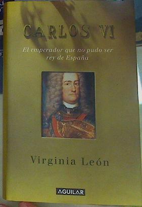 Carlos de Austria: de rival de Felipe V a emperador del Sacro Imperio | 156334 | León, Virginia