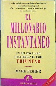 El millonario instantáneo: el relato claro y estimulante para triunfar | 141824 | Fisher, Mark