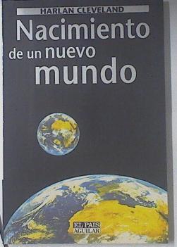 Nacimiento de un nuevo mundo | 119339 | Cleveland, Harlan/Laguna Piorno ( traductor), Carlos