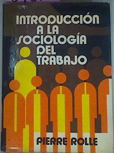 Introducción A La Sociología Del Trabajo | 54672 | Rolle Pierre