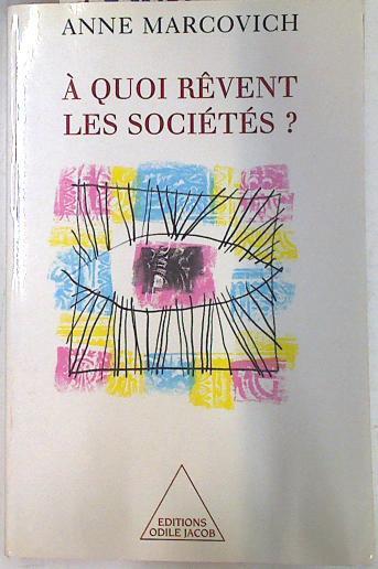 À quoi rêvent les sociétés? | 74306 | Marcovich, Anne