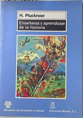 Enseñanza y aprendizaje de la historia | 127425 | Pluckrose, Henry/Ministerio de Educación y Ciencia