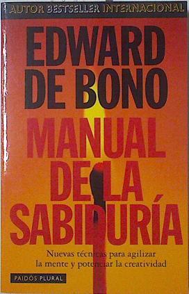 Manual de la sabiduría: Nuevas técnicas para agilizar la mente y potenciar la creatividad | 123506 | De Bono, Edward