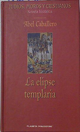 La elipse templaria | 126336 | Caballero Alvarez, Abel R.