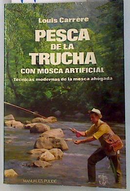 Pesca de la trucha con mosca artificial.  técnicas modernas de la mosca ahogada, | 77504 | Carrere, Louis