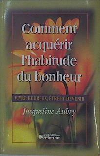 Comment acquérir l'habitude du bonheur | 153204 | Aubry, Jacqueline