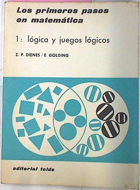 Los Primeros Pasos En Matemáticas 1: Lógica Y Juegos Lógicos | 66364 | Z.P. Dienes/E.W. Golding