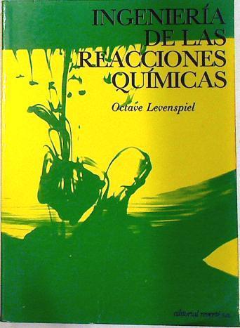 Ingeniería de las reacciones químicas: introducción al proyecto de reactores químicos | 71916 | Levenspiel, Octave