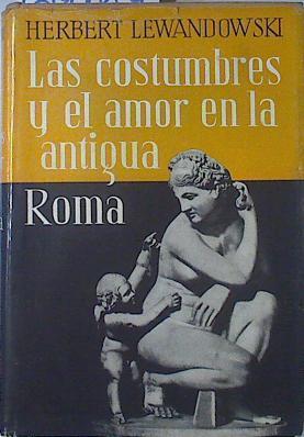 Las costumbres y el amor en la antigua Roma | 69159 | Lewandowski, Herbert