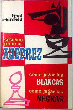 Segundo Libro De Ajedrez Cómo Jugar Las Blancas - Cómo Jugar Las Negras | 65423 | Reinfeld Fred