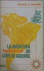 La Aventura Equinoccial De Lope De Aguirre | 38756 | Sender Ramon J.