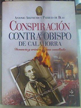 Conspiración contra el obispo de Calahorra : denuncia y crónica de una canallada | 155563 | Arizmendi, Antonio/Blas Zabaleta, Patricio de