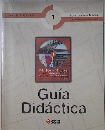 Matemáticas aplicadas a las ciencias sociales 1 Bachillerato. Guía didactica | 122835 | Ramírez Fernández, Antonio J./Esteve Arolas, Rodolfo/Deusa Francés, Maribel/Pascual Montesinos