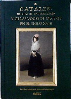 Catalin de Rita de Barrenechea y otras voces de mujeres en el siglo XVIII | 142746 | Rita Barrenechea/estudio preliminar de Inmaculada Urzainqui