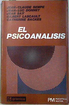 El Psicoanalisis | 133835 | Jean Luc Donnet, Jean Claude Sempe/Gilbert Lascault, Jean Say/Catherine Backes