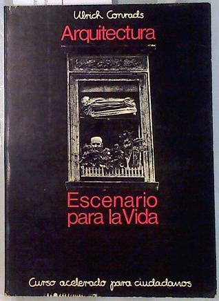 Arquitectura, escenario de la Vida Curso acelerado para ciudadanos | 134195 | Conrads, Ulrich/Montaje, Sabine Barth