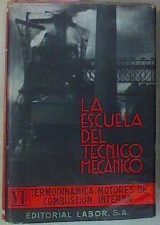 La Escuela Del Técnico Mecánico VI Termodinámica Motores De Combustión Interna | 55952 | Serrat Y Bonastre José Schulz