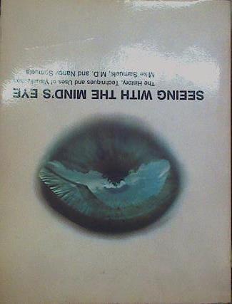 Seeing With The Mind's Eye: The History, Techniques and Uses of Visualization | 153916 | Nancy Samuels, Mike Samuels